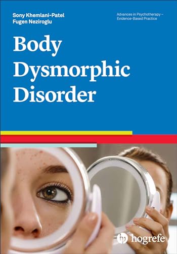 Body Dysmorphic Disorder (Advances in Psychotherapy - Evidence-Based Practice, Band 44)